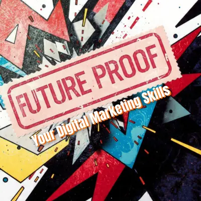 Future-Proof Your Digital Marketing Skills