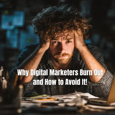 Why Digital Marketers Burn Out and How to Avoid It