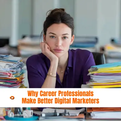 Why Career Professionals Make Better Digital Marketers