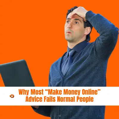 Why Most “Make Money Online” Advice Fails Normal People